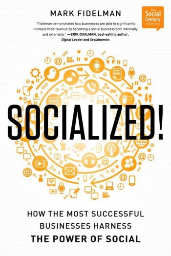 Socialized!: How The Most Successful Businesses Harness The Power Of Social. By Mark Fidelman. Part of the Social Century Series. Bibliomotion, Inc. 271 pp.