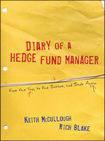 Diary of a Hedge Fund Manager: From The Top, To The Bottom, And Back Again, by Keith McCullough and Rich Blake, Wiley, 224 pp.