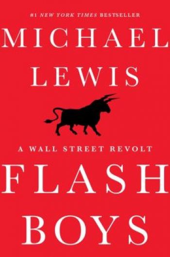 Flash Boys: A Wall Street Revolt. By Michael Lewis. W.W. Norton &amp; Co, 274 pp.
