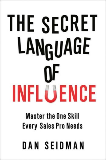 The Secret Language of Influence: Master the One Skill Every Sales Pro Needs. By Dan Seidman. Amacom. 198 pp.