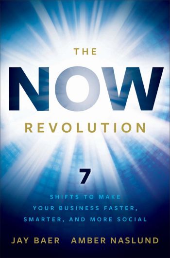 The Now Revolution: 7 shifts to make your business faster, smarter, and more social. By Jay Baer and Amber Naslund, Wiley, 2011, 224 pp.