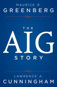The AIG Story. By Maurice R. Greenberg and Lawrence A. Cunningham. Wiley, 328 pp.