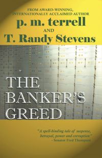 The Banker&#039;s Greed. By P.M. Terrell and T. Randy Stevens. Drake Valley Press.  441 pp.