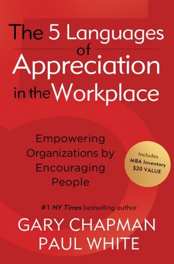 The 5 Languages of Appreciation In The Workplace: Empowering Organizations By Encouraging People, by Gary Chapman and Paul White, Northfield Publishing, 264 pp.