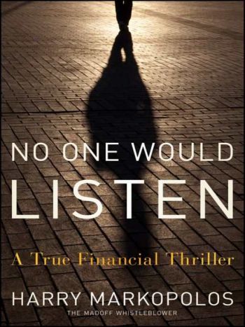 No One Would Listen: A True Financial Thriller, by Harry Markopolos, Wiley, 376 pp., 2010