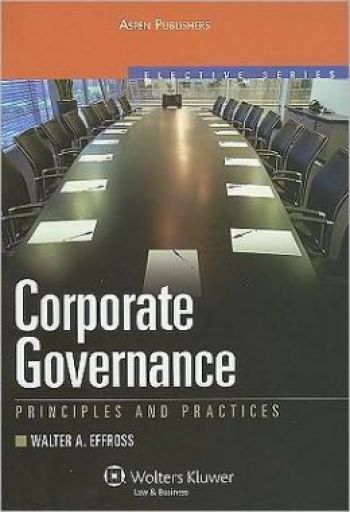  Corporate Governance: Principles and Practices, by Walter A. Effross, Wolters Kluwer, 2010. 529 pp.)