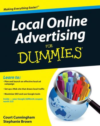 Local Online Advertising for Dummies, by Court Cunningham and Stephanie Brown, For Dummies: A Branded Imprint of Wiley, 363 pp., Wiley, 2010