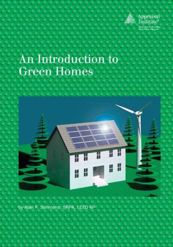 An Introduction to Green Homes, by Alan Simmons, The Appraisal Institute, 145 pp.