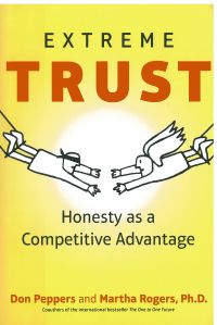 Extreme Trust: Honesty As A Competitive Advantage. By Don Peppers and Martha Rogers, Ph.D. Portfolio/Penguin. 326 pp.