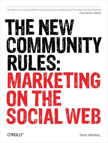 The New Community Rules: Marketing on the Social Web, by Tamar Weinberg, 368 pp., O’Reilly Media, July 2009.