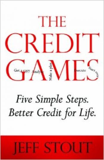 The Credit Games: Five Simple Steps, Better Credit for Life, By Jeff Stout, Fink &amp; McGregor, 126 pp.