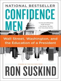  Confidence Men: Wall Street, Washington, And The Education Of A President, by Ron Suskind, Harper, 528 pp. 