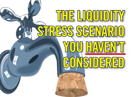 A liquidity stress scenario you may not have considered