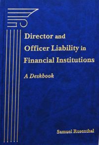 Director and Officer Liability in Financial Institutions: A Deskbook. By Samuel Rosenthal. Bloomberg BNA. 1,084 pp.