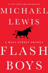 Flash Boys: A Wall Street Revolt. By Michael Lewis. W.W. Norton &amp; Co, 274 pp.