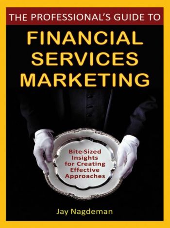 The Professional&rsquo;s Guide to Financial Service Marketing: Bite-Sized Insights For Creating Effective Approaches. By Jay Nagdeman, 288 pp., Wiley.  