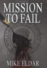 Mission to Fail. By Mike Eldar. CreateSpace Independent Publishing Platform. 382 pp.