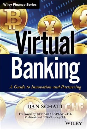 Virtual Banking: A Guide To Innovation And Partnering. By Dan Schatt. Wiley. 216 pp.