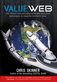 ValueWeb: How Fintech Firms Are Using Bitcoin Blockchain And Mobile Technologies To Create the Internet Of Value. By Chris Skinner. Marshall Cavendish International. 400 pages. (Forthcoming book)