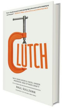 Clutch: Why Some People Excel Under Pressure and Others Don&rsquo;t, by Paul Sullivan, Portfolio/Penguin Group USA, 356 pp., 2010