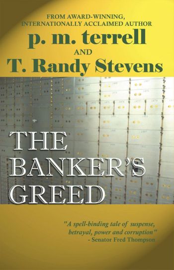 The Banker's Greed. By P.M. Terrell and T. Randy Stevens. Drake Valley Press.  441 pp.