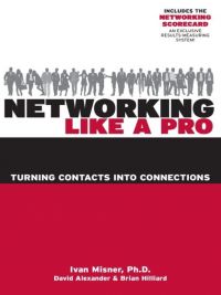 Networking Like A Pro&ndash;Turning Contacts into Connections. By Ivan Misner, David Alexander, and Brian Hilliard. 252 pp., Entrepreneur Press.