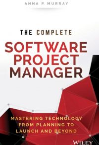 The Complete Software Project Manager: Mastering Technology From Planning To Launch And Beyond. By Anna P. Murray. Wiley. 230 pp.