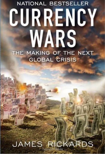 Currency Wars: The Making Of The Next Global Crisis. By James Rickards. Portfolio Penguin, member Penguin Group, 288 pp.