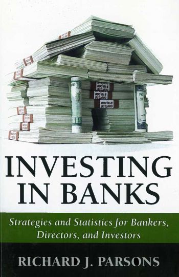 Investing In Banks: Strategies and Statistics for Bankers, Directors and Investors. The Risk Management Association. 246 pp.