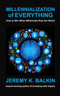 Millennialization of Everything: How To Win When Millennials Rule The World. By Jeremy K. Balkin. RMB Books, 108 pp.