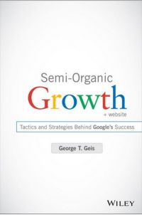 Semi-Organic Growth: Tactics and Strategies Behind Google&rsquo;s Success. By George T. Geis. John Wiley &amp; Sons, 209pp.